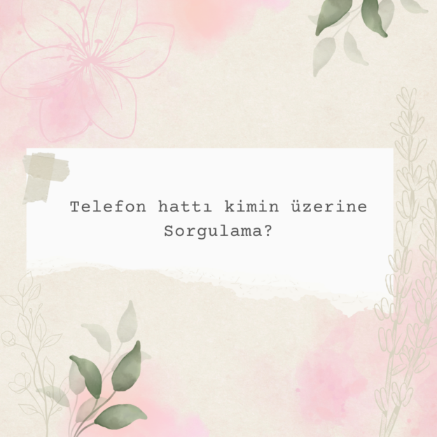 Telefon hattı kimin üzerine Sorgulama? 1