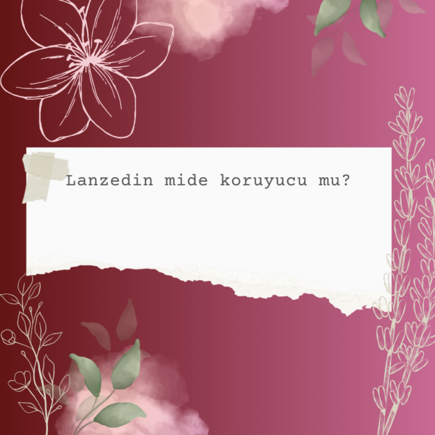 Lanzedin mide koruyucu mu? 7