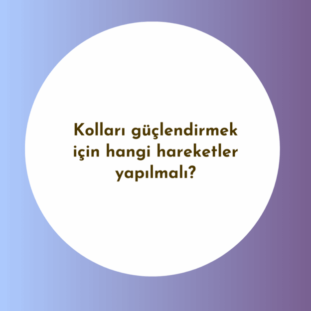Kolları güçlendirmek için hangi hareketler yapılmalı? 9
